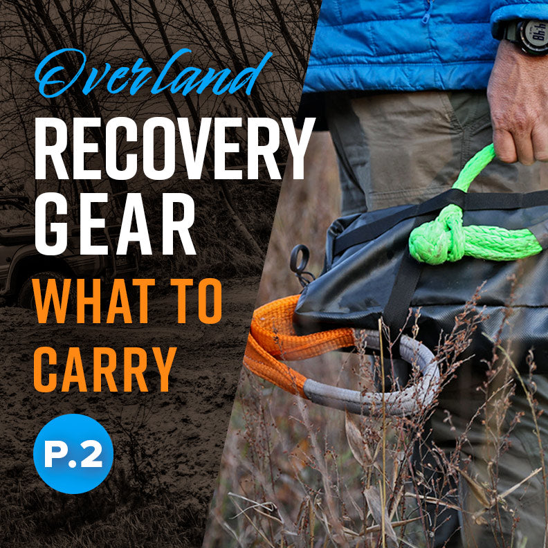 Overland Recovery Gear: What To Carry - Pt.2