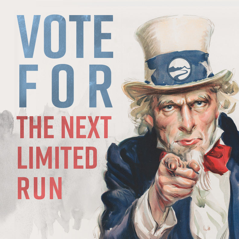 Vote For Our Next Limited Run