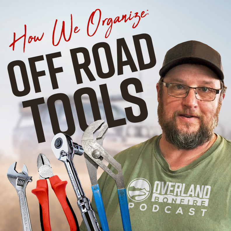 How we organize: off-road tools (Overland Bonfire Podcast)