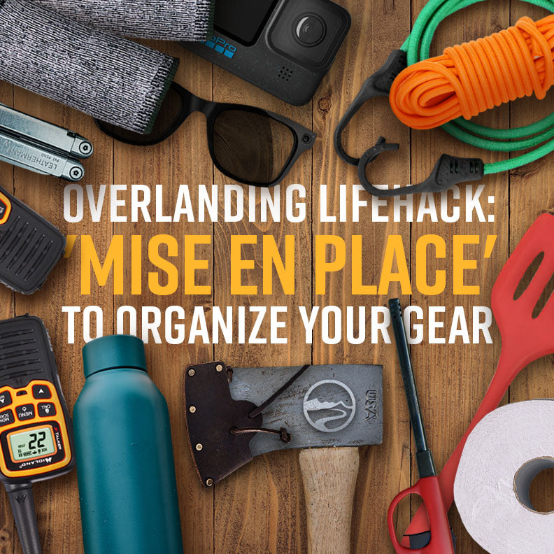 Overlanding lifehack: 'Mis en place' to organize your gear